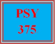 PSY 375 Week 4 Learning Team Deliverable