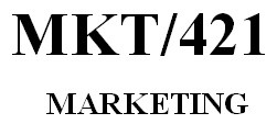 MKT 421 Week 5 Final Marketing Plan and Presentation