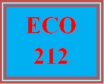 ECO 212 Week 4 Fiscal and Monetary Policy Analysis