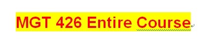 MGT 426 Entire Course