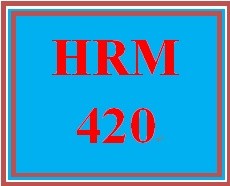 HRM 420 Entire Course
