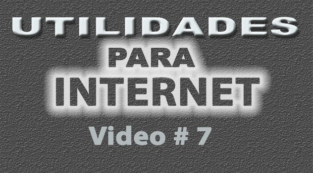 Tutorial Utilidades para Internet No. 7