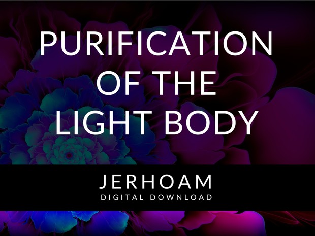 JERHOAM | Purification of the Light Body for Addressing the Chief Feature