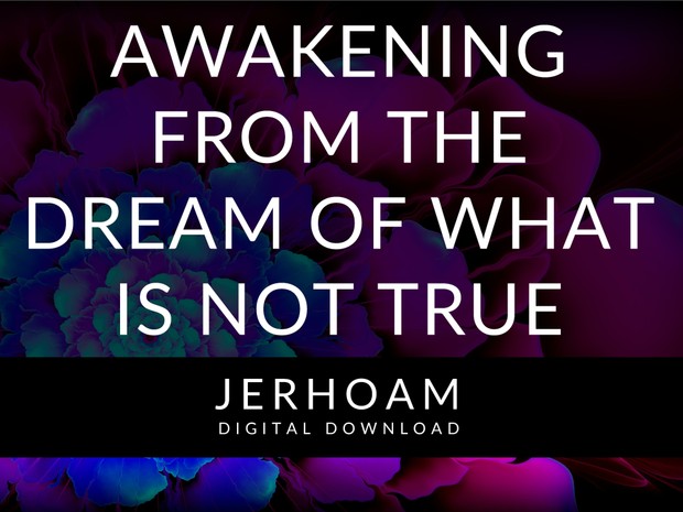 JERHOAM | Awakening From The Dream Of What Is Not True