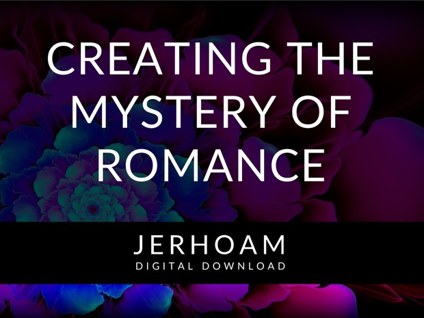 JERHOAM | Creating the Mystery of Romance without Losing Yourself and Becoming Neurotic