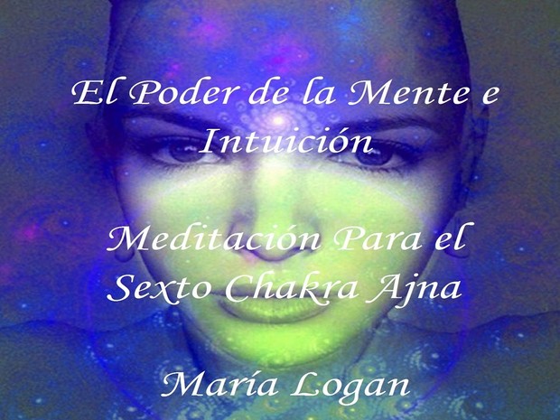 Meditación Para Sexto Chakra Ajna - El Poder de la Mente e Intuición