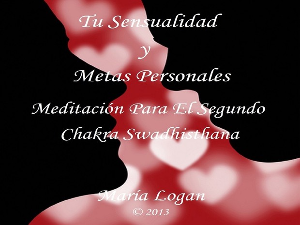 Meditación Para El Segundo Chakra Swadhisthana - Tu Sensualidad y Metas Personales