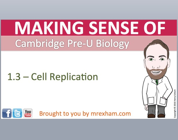 Cambridge Pre-U Biology - 1.3 Cell Replication