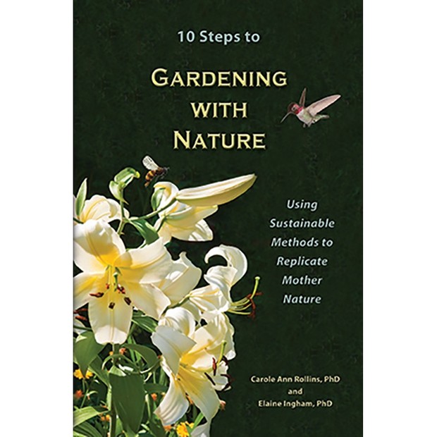 10 Steps To Gardening With Nature: Using Sustainable Methods To Replicate Mother Nature