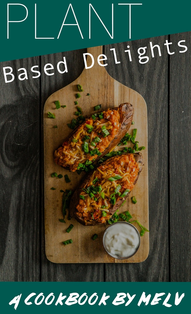 Plant Based Delights: A Cookbook by Mel-V