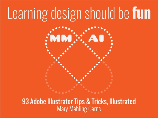 Mary Loves Illustrator: 93 Adobe Illustrator Tips & Tricks, Illustrated