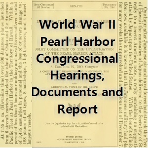 World War II: Pearl Harbor Congressional Investigation Reports, Hearings & Documents - Download