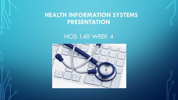 HCIS 140 Week 4 Information Systems Presentation