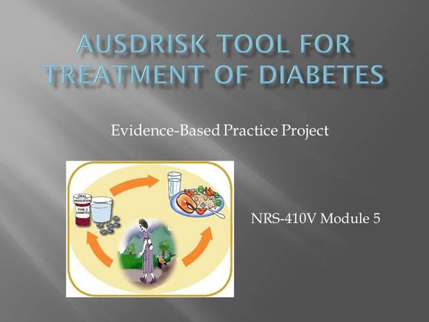 NRS-410V Module 5 Evidence-Based Practice Project - AUSDRISK TOOL FOR TREATMENT OF DIABETES