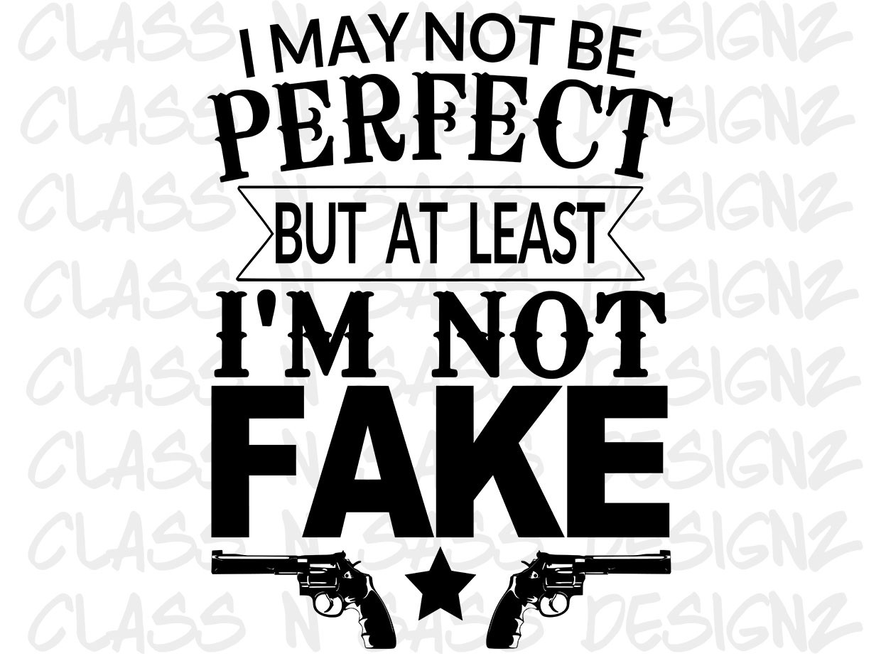 Download I'm Not Fake - SVG, PNG Digital Download - Class N Sass ...