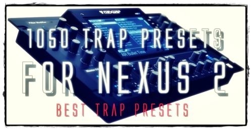 SALE! 1050 Trap Presets for Refx Nexus 2 ( BEST TRAP FL ABLETON WIN MAC 2017 )