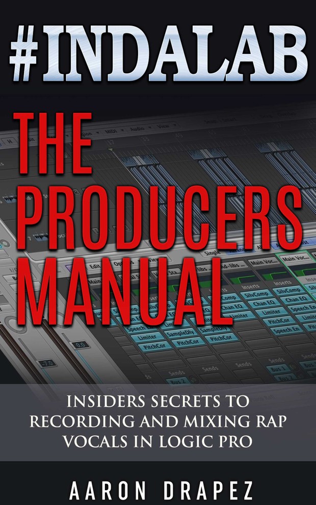 #Indalab | The Producers Manual | Insiders Secrets to Recording & Mixing Rap Vocals by Aaron Drapez