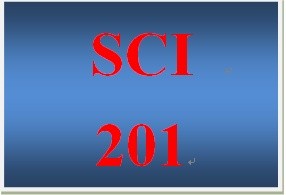 SCI 201 Entire Course