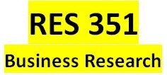 RES 351 Week 3 Preparing to Conduct Business Research: Part 2