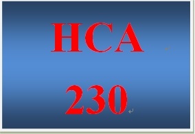 HCA 230 Entire Course