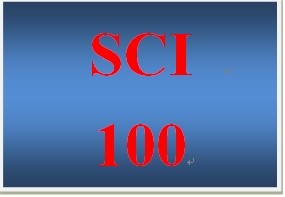 SCI 100 Entire Course