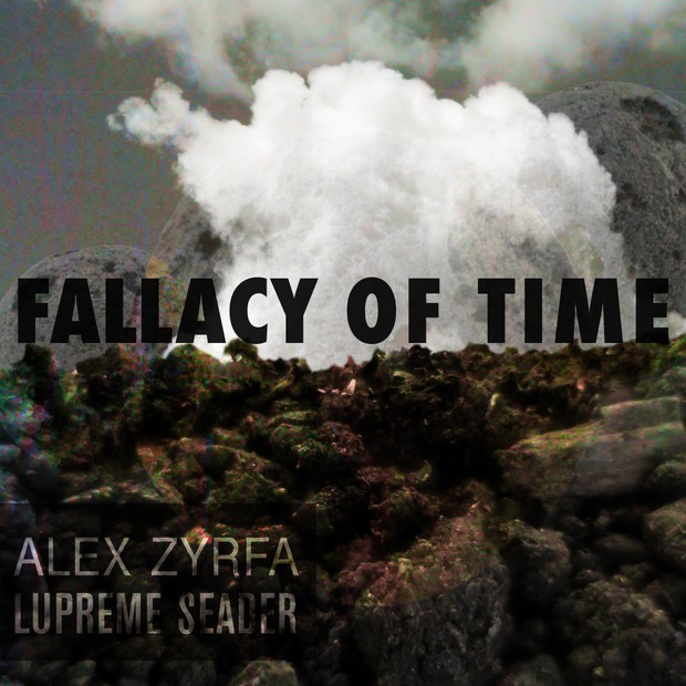 Alex Zyrfa & Lupreme Seader - Fallacy of Time