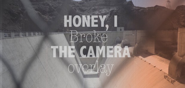 Honey, I Broke THE CAMERA (Overlay)