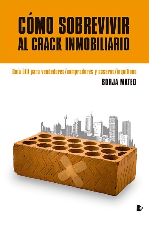 Cómo sobrevivir al crack inmobiliario (Borja Mateo)