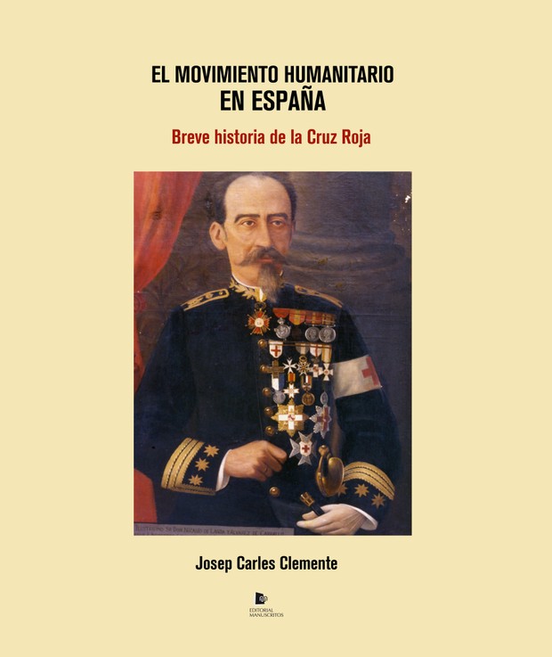 El movimiento humanitario en España. Breve historia de la Cruz Roja - Josep Carles Clemente
