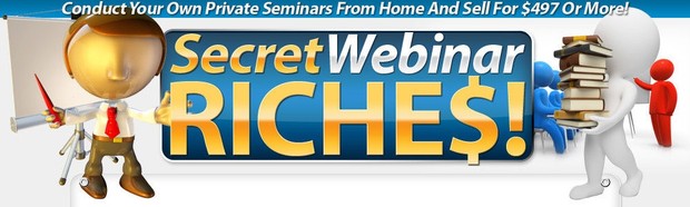 Secret Webinar Riches- Conduct Your Own Private Seminars From Home -Videos
