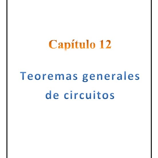Capítulo 12 - Teoremas generales de circuitos