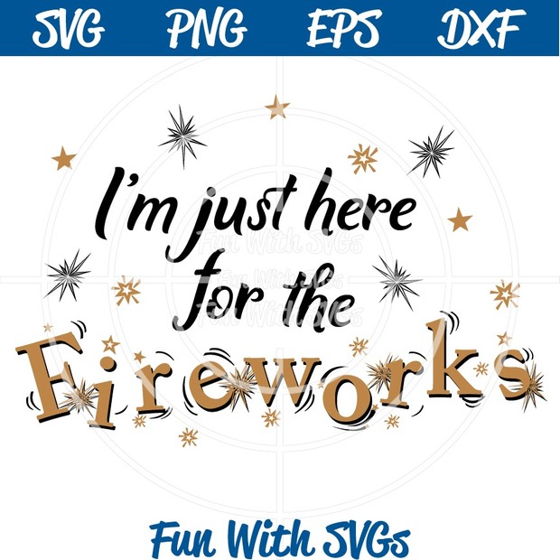 I'm Just Here for the Fireworks SVG File,