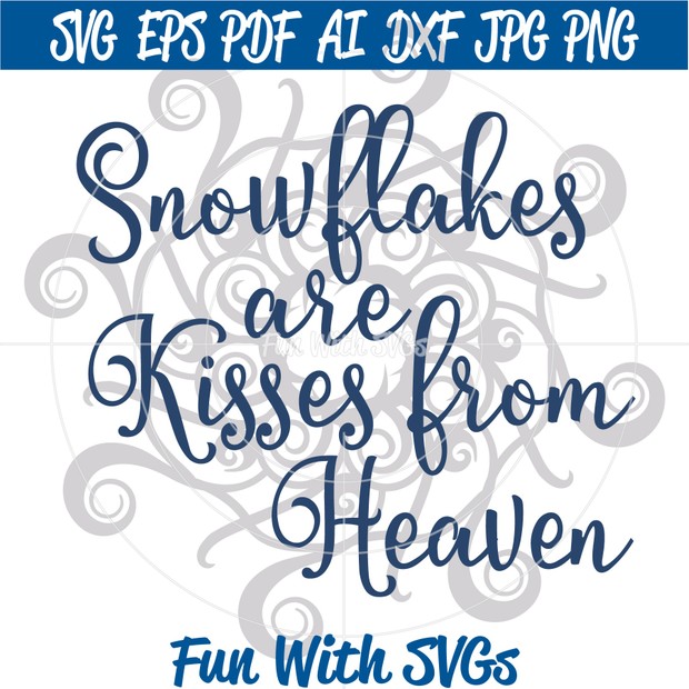 Snowflakes Are Kisses From Heaven, SVG File, Winter SVGs,