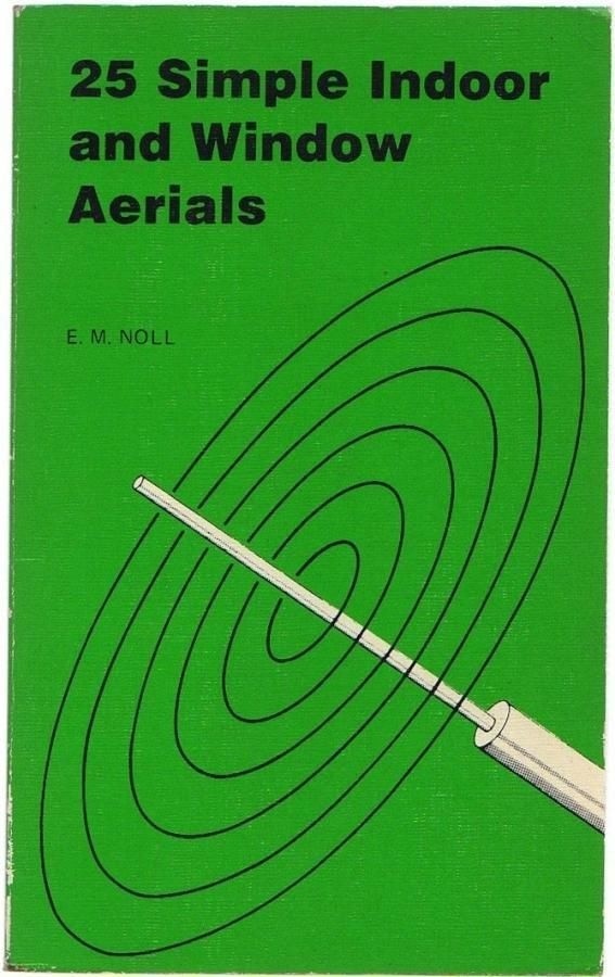 25 Simple Indoor and Window Aerials by E.M. Noll - Vintage Radio Antenna Book