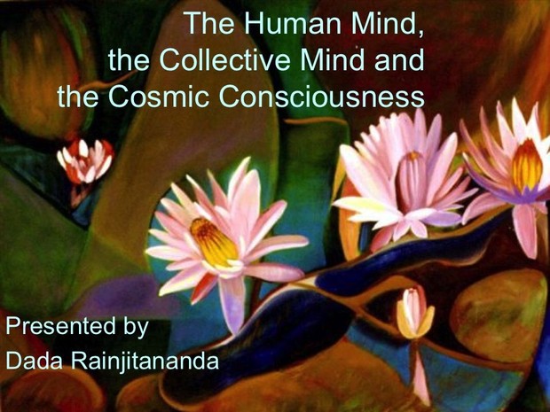 The Human Mind, the Collective Mind and the Cosmic Consciousness