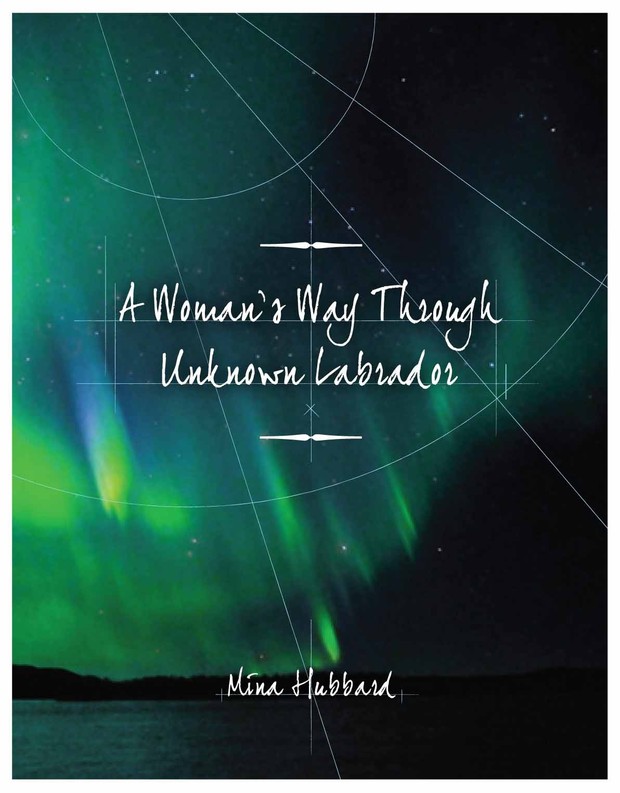A Woman's Way Through Unknown Labrador (Mina Hubbard)