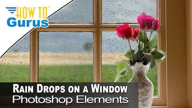 Photoshop Elements Rain Drops with Background Change and Merge Photos 2018 15 14 13 12 Tutorial