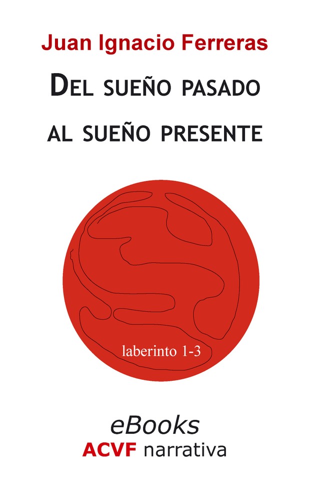 Del sueño pasado al sueño presente (Laberinto 1-3), de Juan Ignacio Ferreras (epub)