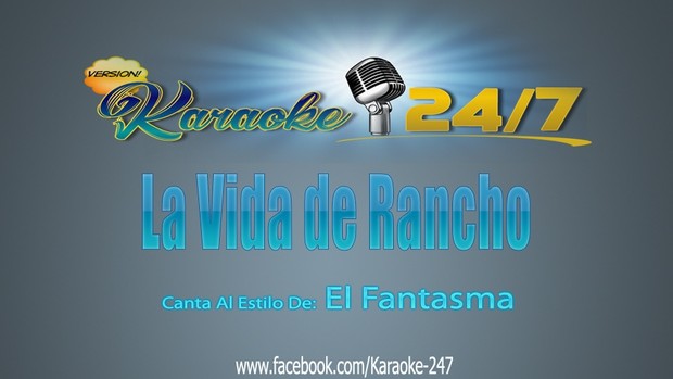 LA VIDA DE RANCHO (VERSION KARAOKE 24/7) EL FANTASMA
