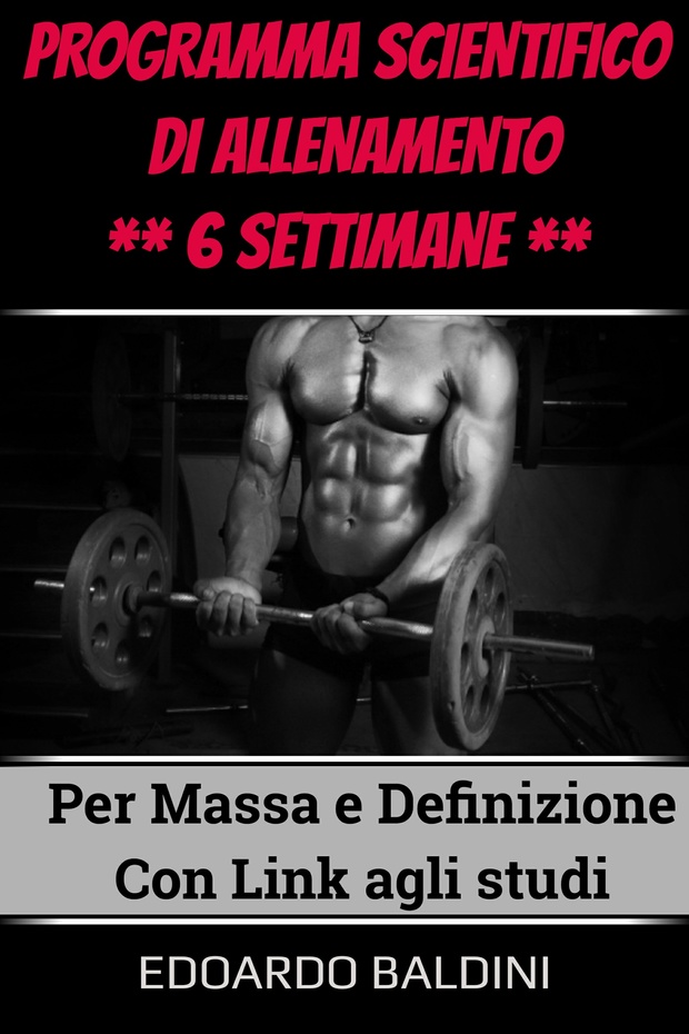 (ANTEPRIMA) PROGRAMMA Di ALLENAMENTO SCIENTIFICO ** 6 SETTIMANE ** MASSA E DEFINIZIONE