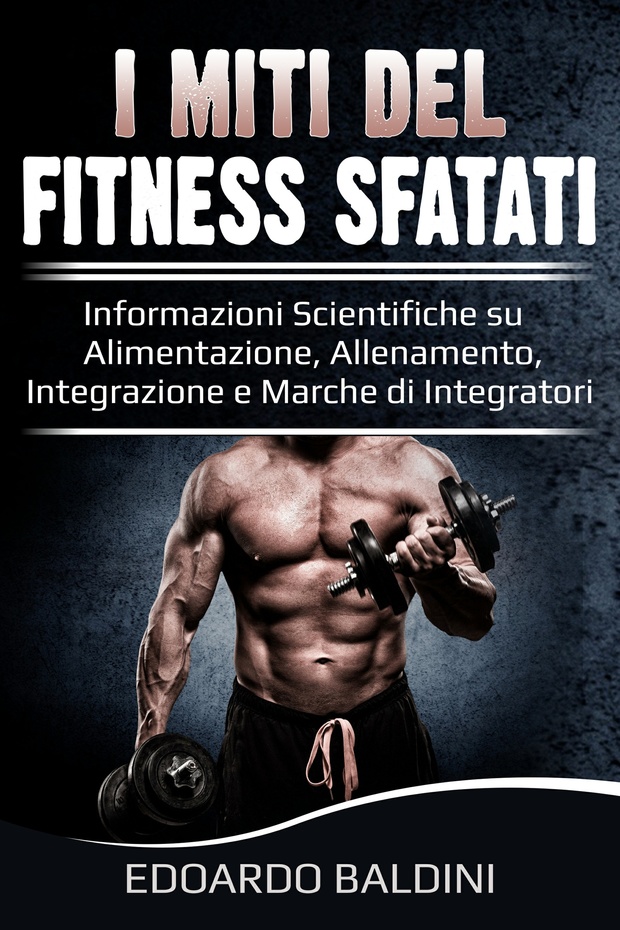 ANTEMPRIMA: I MITI DEL FITNESS SFATATI 2017 VERSIONE + MARCHE INTEGRATORI + SCHEDE ALLENAMENTO