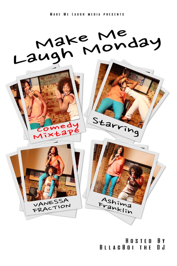 Make Me Laugh Monday Comedy Mixtape Starring Vanessa Fraction & Ashima Franklin